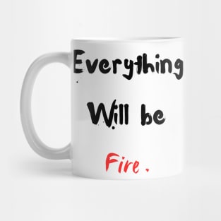 Everything will be fire Mug